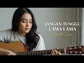 Lagu JANGAN TUNGGU LAMA LAMA – Cici Faramida | Acoustic Cover