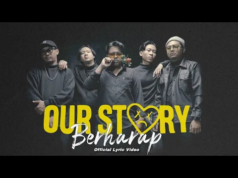 Download MP3 OUR STORY - Berharap New Version (Official Lyric Video)