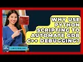Why Use Python Scripting To Automate GDB C Debugging - Learn To Troubleshoot