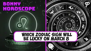 Which zodiac sign will be lucky on March 8
