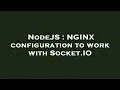 NodeJS NGINX configuration to work with Socket IO