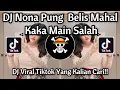 Download Lagu DJ NONA PUNG BELIS MAHAL__KAKA MAIN SALAH_LAGU TIMUR🎵 DJ TIKTOK TERBARU 2025🎵YANG KALIAN CARI!!! 