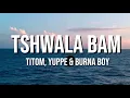 Lagu TitoM, ft Yuppe \u0026 Burna Boy - Tshwala Bam  (official lyrics)