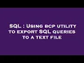 SQL Using bcp utility to export SQL queries to a text file