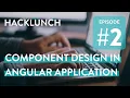 COMPONENT DESIGN IN ANGULAR - Live Webinar Hacklunch