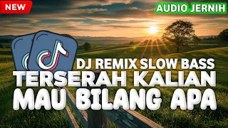 dj remix slow bass terserah kamu mau bilang apa audio jernih pribumi chanel 