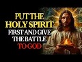 Download Lagu Put the Holy Spirit First: and Let God Take Over Your Battle | Holy Fire