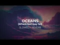 Download Lagu Oceans (Where Feet May Fail) Slowed + Reverb - Hillsong UNITED