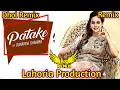 Lagu Patake Sunanda Sharma Dhol Mix | DJRemix | Lahoria Production New Punjabi Song | Latest punjabi song