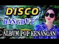 Download Lagu DISCO DANGDUT VIRAL ALBUM POP KENANGAN BUAT BERNOSTALGIA MASA LALU