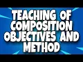 TEACHING OF COMPOSITION OBJECTIVES TYPES METHODS IMPORTANCE B Ed short notes