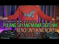 Download Lagu DJ PULANG SAYANG MAMA GIGIT NIH PARGOY x BENCI TUK MENCINTA x MAAFKAN (RyanInside Remix)