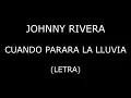 Johnny Rivera - Cuando parara la lluvia (Letra/Lyrics)