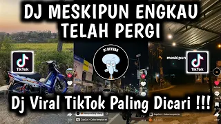 dj meskipun engkau telah pergi mungkin takkan kembali dj mengejar mimpi viral tiktok paling dicari