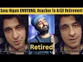 Lagu Sonu Nigam EMOTIONAL Reaction To Arijit Singh Retirement From Playback Singing \u0026 Bollywood Songs 
