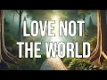 LOVE NOT THE WORLD 1 John 2 15-17 KJV - Scripture Song