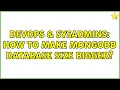 DevOps SysAdmins How to make mongodb database size bigger