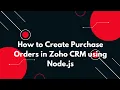 Create Purchase Order in Zoho CRM using Node js Step-by-Step API Tutorial