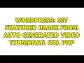 Wordpress Set featured image from auto generated thumbnail url php