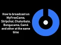How to broadcast on MyFreeCams StripChat Chaturbate Bongacams Cam4 and other at the same time