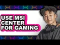 How to Use Msi Center for Gaming - Step by Step