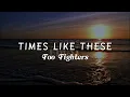 Foo Fighters - Times Like These (Lyrics)