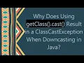 Why Does Using getClass cast Result in a ClassCastException When Downcasting in Java