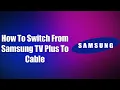 How To Switch From Samsung TV Plus To Cable