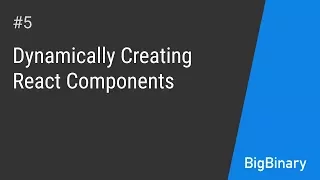 Dynamically creating React Components Episode 5