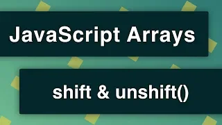 JavaScript Arrays - shift and unshift Methods
