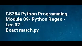 CS384 Python Programming Module 09 Python Regex Lec 07 Exact match