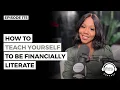 How To Teach Yourself To Be Financially Literate X Sarah Jakes Roberts Caline Newton