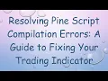 Resolving Pine Script Compilation Errors A Guide to Fixing Your Trading Indicator