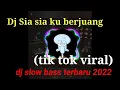 Download Lagu Dj sia sia ku berjuang full bass || Terbaru 2022 tik tok viral