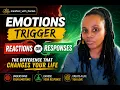Emotions Trigger Reactions or Responses The Difference That Changes Your Life Best overall