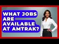 What Jobs Are Available At Amtrak - The Rail and Cruise Experts