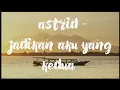 Lagu astrid - JADIKAN AKU YANG KEDUA Lirik (original song)