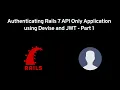 Authenticating Rails 7 APIs using Devise and JWT - Part 1