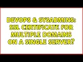 DevOps SysAdmins SSL certificate for multiple domains on a single server