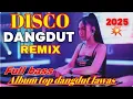 Lagu DISCO DANGDUT REMIX FULL BASS || TOP ALBUM DANGDUT LAWAS NOSTALGIA 2025 