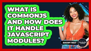 What Is CommonJS And How Does It Handle JavaScript Modules - JavaScript Toolkit