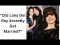 Lana Del Rey s Romantic Past Revealed What Happened