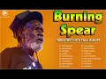 Lagu Burning Spear Greatest Hits Full Album 2022 - Best Songs Burning Spear 2022 - Burning Spear