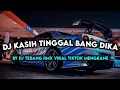 Download Lagu DJ KASIH TINGGAL BANG DIKA SLOWED BY DJ TEBANG RMX VIRAL TIKTOK MENGKANE
