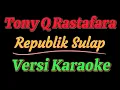 Download Lagu TONY Q RASTAFARA - REPUBLIK SULAP(VERSI KARAOKE)