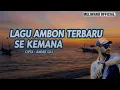 LAGU AMBON TERBARU – SE KEMANA | Ciptaan Andre Gili | MELIWARU OFFICIAL (Full Lirik)