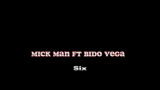mick man ft bido vega six