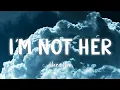 Download Lagu I'm Not Her - Clara Mae [Lyrics/Vietsub]
