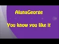 AlunaGeorge - You know you like it (Lyrics)
