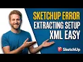 SketchUp Error Extracting Setup Xml Easy Fix Guide